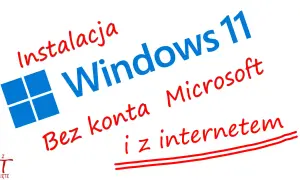 Instalacja Windows 11 bez internetu i konta Microsoft. Poradnik krok po kroku.