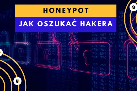 Grafika z napisem "HONEYPOT JAK OSZUKAĆ HAKERA" na tle kodu i zamków.