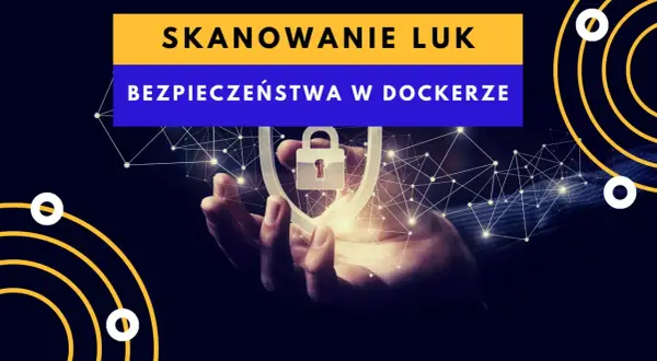 Skanowanie bezpieczeństwa w Dockerze: dłoń trzyma symbol tarczy z kłódką, otoczony siecią połączeń.