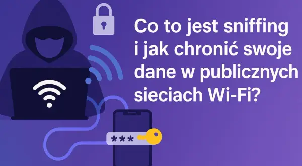 Sylwetka hakera przy laptopie, symbol kłódki i hasła na telefonie. Dowiedz się, co to jest sniffing i jak chronić dane w publicznych sieciach Wi-Fi.