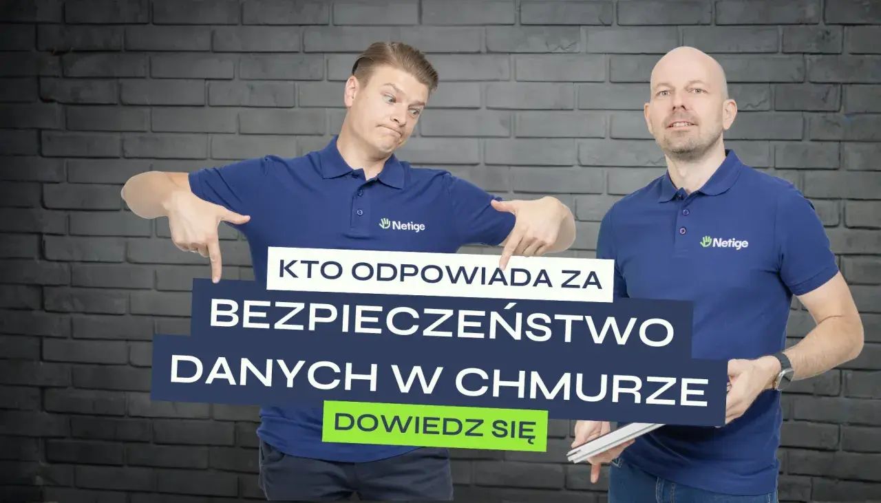 Dwóch mężczyzn w koszulkach Netige omawia bezpieczeństwo w chmurze. Napis: "Kto odpowiada za bezpieczeństwo danych w chmurze? Dowiedz się".