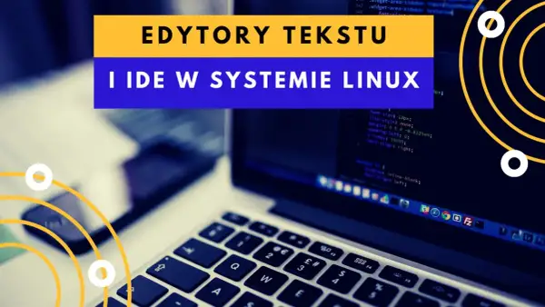 Edytory tekstu w systemie Linux: przegląd najlepszych narzędzi do kodowania i pisania.